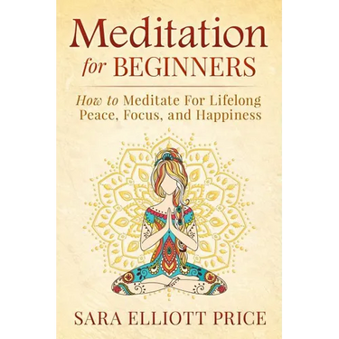 Meditation for Beginners: How to Meditate for Lifelong Peace, Focus and Happiness