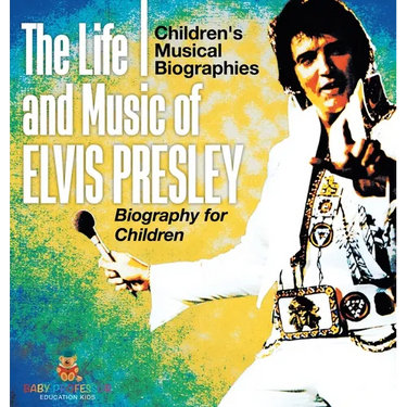 The Life and Music of Elvis Presley - Biography for Children Children's Musical Biographies