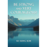 Be Strong and Very Courageous!