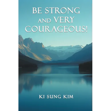 Be Strong and Very Courageous!