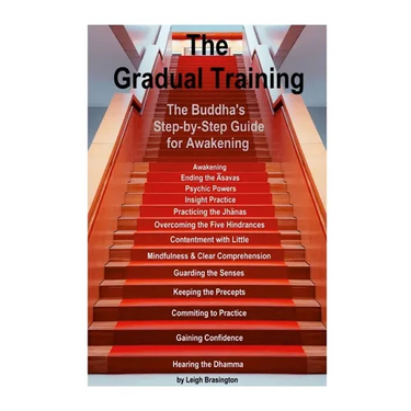 The Gradual Training: The Buddha's Step-by-Step Guide for Awakening