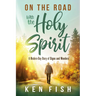 On the Road with the Holy Spirit: A Modern-Day Diary of Signs and Wonders
