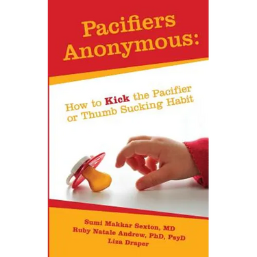 Pacifiers Anonymous: How to Kick the Pacifier or Thumb Sucking Habit