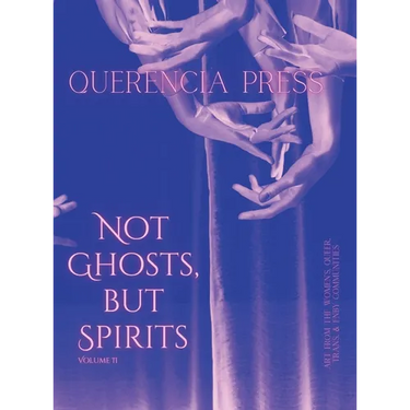 Not Ghosts, But Spirits II: art from the women's & lgbtqia+ communities