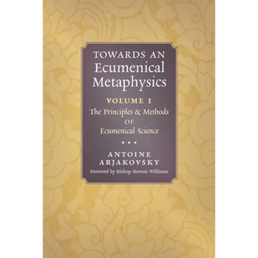 Towards an Ecumenical Metaphysics, Volume 1: The Principles and Methods of Ecumenical Science