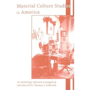 Material Culture Studies in America: An Anthology