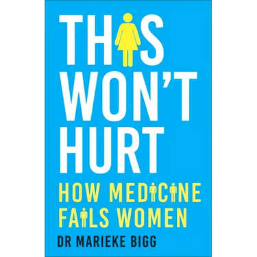 This Won't Hurt: How Medicine Fails Women