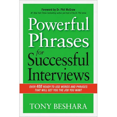 The Powerful Phrases for Successful Interviews: Over 400 Ready-To-Use Words and Phrases That Will Get You the Job You Want