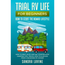 Trial RV Life for Beginners: How to Start the Nomad Lifestyle How to Rent an RV and Get Started in RV Camping - Tips, Tricks, How-to & Advice from a S