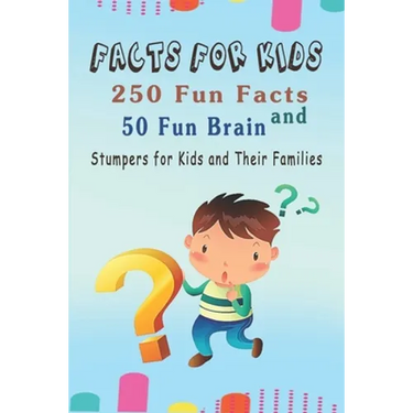 Facts for Kids: 250 Fun Facts and 50 Fun Brain Stumpers for Kids and Their Families