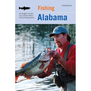 Fishing Alabama: An Angler's Guide to 50 of the State's Prime Fishing Spots