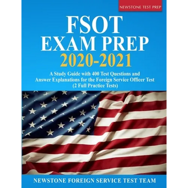 FSOT Exam Prep 2020-2021: A Study Guide with 400 Test Questions and Answer Explanations for the Foreign Service Officer Test (2 Full Practice Tests)