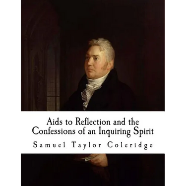 AIDS to Reflection and the Confessions of an Inquiring Spirit: Samuel Taylor Coleridge