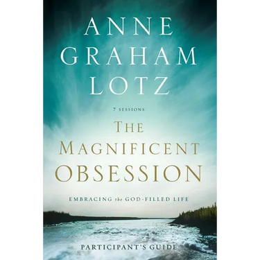 The Magnificent Obsession Bible Study Participant's Guide: Embracing the God-Filled Life