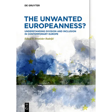 The Unwanted Europeanness?: Understanding Division and Inclusion in Contemporary Europe