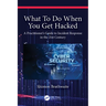 What To Do When You Get Hacked: A Practitioner's Guide to Incident Response in the 21st Century