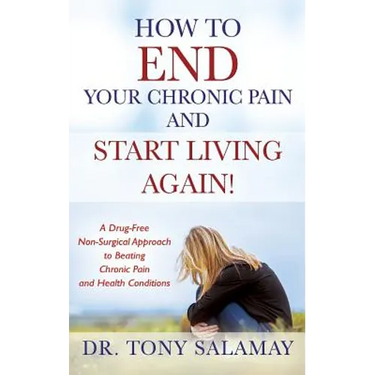 How to END Your Chronic Pain and Start Living Again! A Drug-Free Non-Surgical Approach to Beating Chronic Pain and Health Conditions