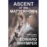 Ascent of the Matterhorn: & the Forgotten Photographs