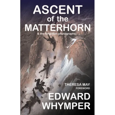 Ascent of the Matterhorn: & the Forgotten Photographs