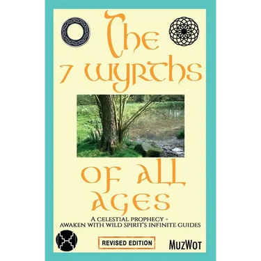 The 7 Wyrths of All Ages: A Celestial Prophecy - Awaken With Wild Spirit's Infinite Guides
