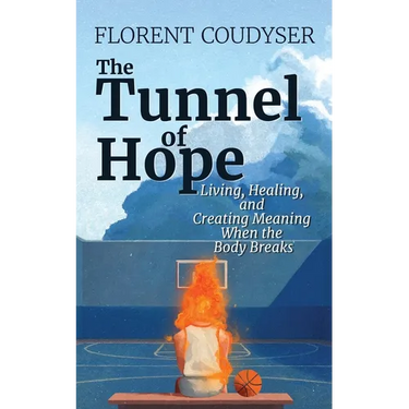 The Tunnel of Hope: Living, healing, and creating meaning when the body breaks