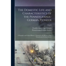 The Domestic Life and Characteristics of the Pennsylvania-German Pioneer: a Narrative and Critical History; Prepared at the Request of the Pennsylvani