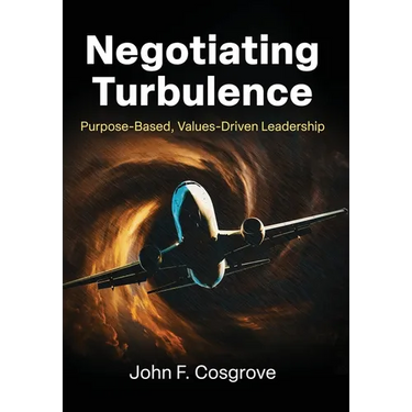 Negotiating Turbulence: Purpose Based, Values Driven Leadership