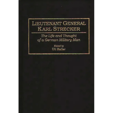Lieutenant General Karl Strecker: The Life and Thought of a German Military Man