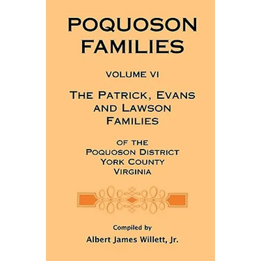 Poquoson Families, Volume VI: The Patrick, Evans and Lawsons Families of the Poquoson District, York County, Virginia