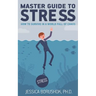 Master Guide To Stress: How To Survive In A World Full Of Chaos
