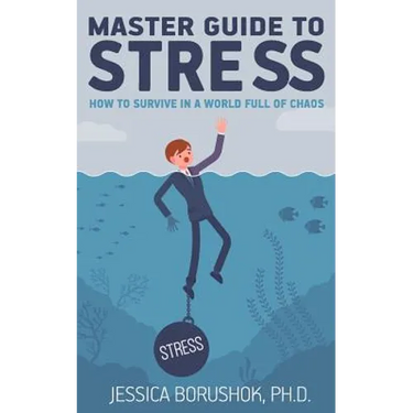 Master Guide To Stress: How To Survive In A World Full Of Chaos