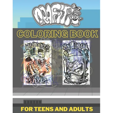 Graffiti Coloring Book For Teens And Adults: Pages with Graffiti Street Artist Such As Drawings Fonts Letters Quotes And More Who Love Coloring!
