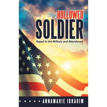 Hollowed Soldier: Raped in the Military and Abandoned