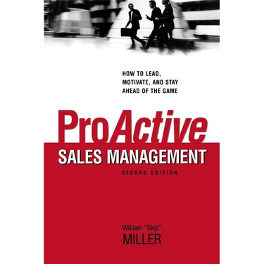 The Proactive Sales Management: How to Lead, Motivate, and Stay Ahead of the Game