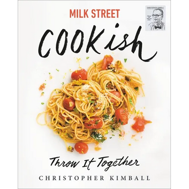 Milk Street: Cookish: Throw It Together: Big Flavors. Simple Techniques. 200 Ways to Reinvent Dinner.