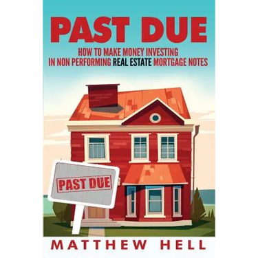 Past Due: How to Create Financial Freedom with Non Performing Notes