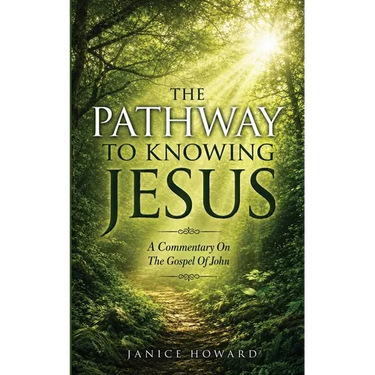 The Pathway to Knowing Jesus: A Commentary on The Gospel of John