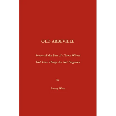 Old Abbeville: Scenes of the Past of a Town Where Old Time Things Are Not Forgotten