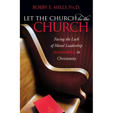 Let the Church Be the Church: Facing the Lack of Moral Leadership Accountability in Christianity