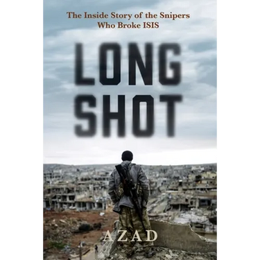 Long Shot: The Inside Story of the Kurdish Snipers Who Broke Isis
