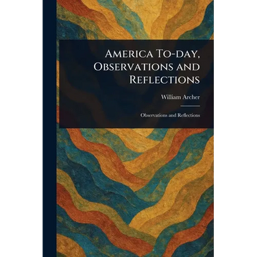 America To-day, Observations and Reflections