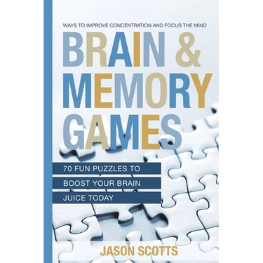 Brain and Memory Games: 70 Fun Puzzles to Boost Your Brain Juice Today: Ways to Improve Concentration and Focus the Mind