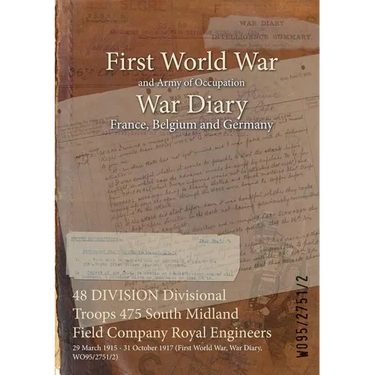 48 DIVISION Divisional Troops 475 South Midland Field Company Royal Engineers: 29 March 1915 - 31 October 1917 (First World War, War Diary, WO95/2751/