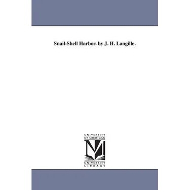 Snail-Shell Harbor. by J. H. Langille.