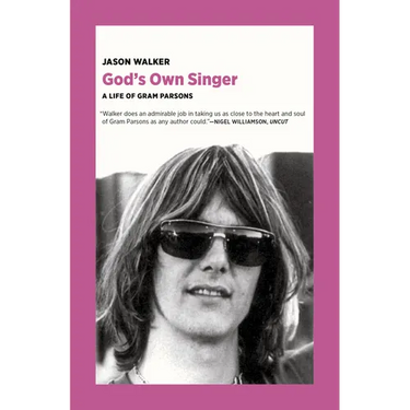 God's Own Singer: A Life of Gram Parsons