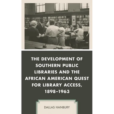 The Development of Southern Public Libraries and the African American Quest for Library Access, 1898-1963
