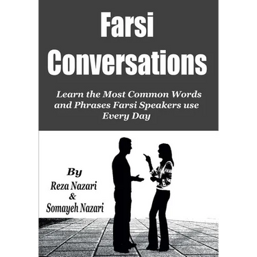 Farsi Conversations: Learn the Most Common Words and Phrases Farsi Speakers use Every Day