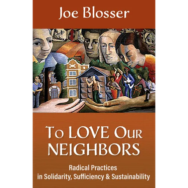 To Love Our Neighbors: Radical Practices in Solidarity, Sufficiency, and Sustainability