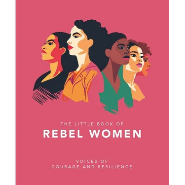 The Little Book of Rebel Women: Voices of Courage and Resilience