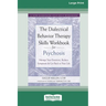 The Dialectical Behavior Therapy Skills Workbook for Psychosis: Manage Your Emotions, Reduce Symptoms, and Get Back to Your Life [Large Print 16 Pt Ed